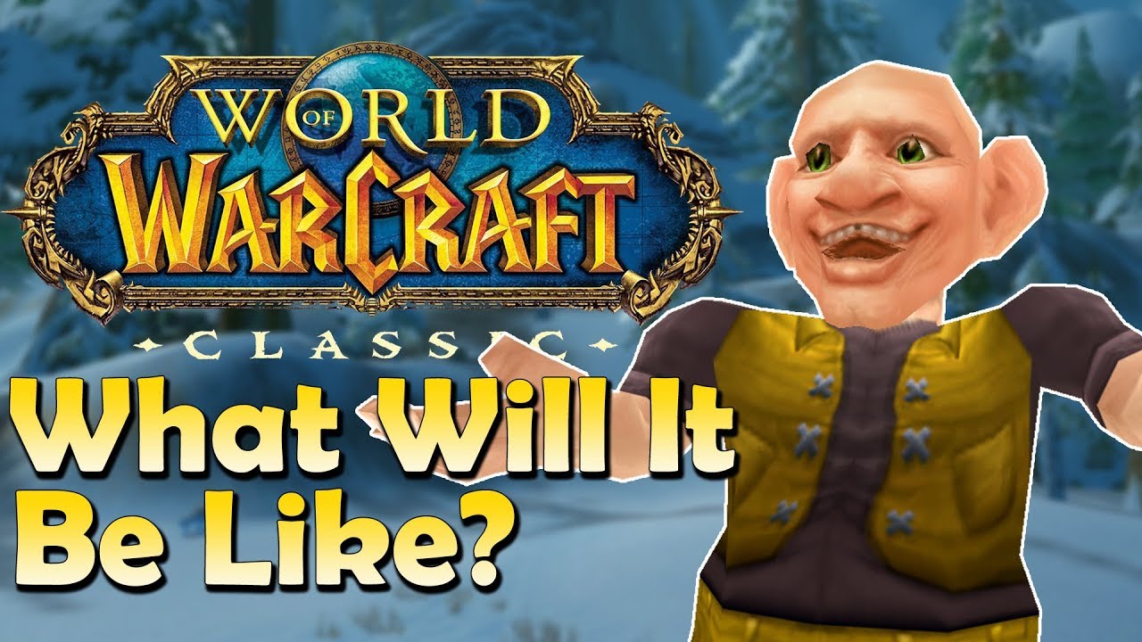 What will Classic WoW be like? My Thoughts/Theories