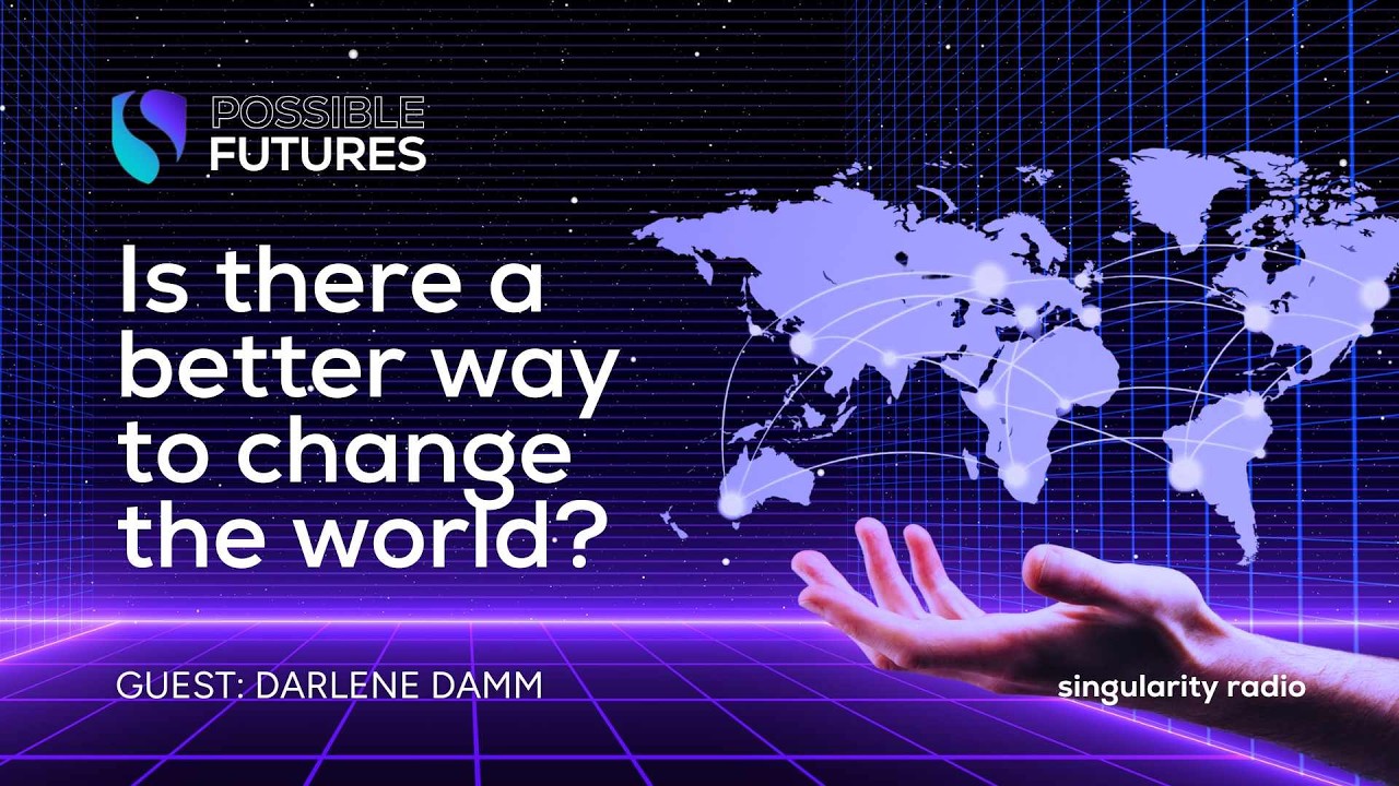 Darlene Damm on How to Change the World—And Make It Work | Possible Futures Podcast Singularity