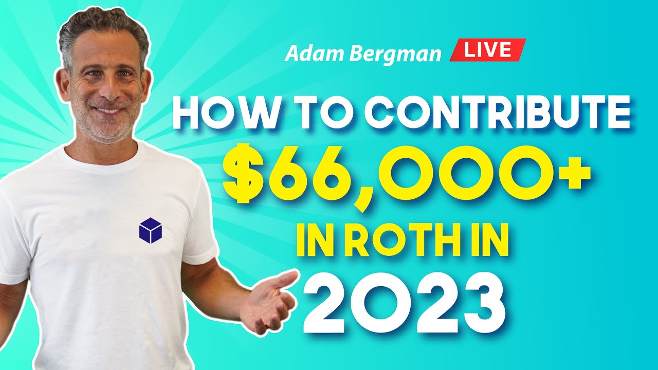 How to Contribute $66,000+ in Roth in 2023