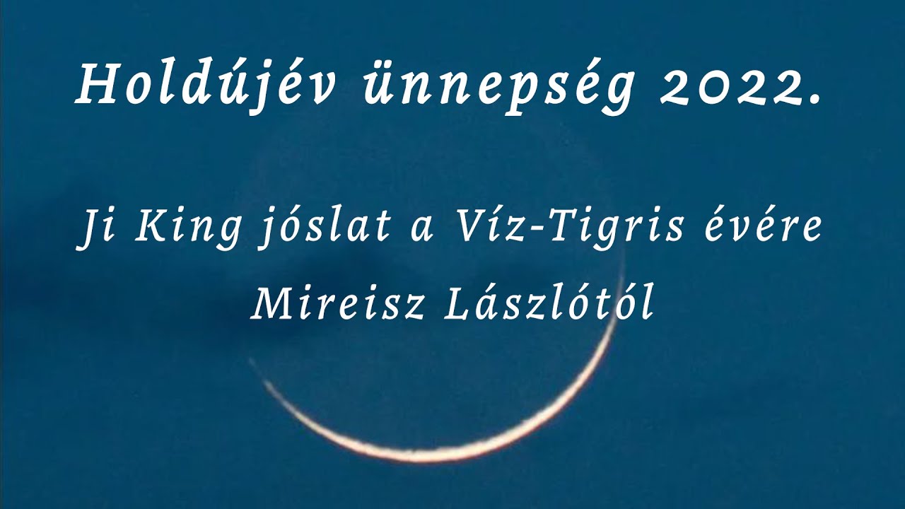 Holdújév ünnepség 2022. - Ji King jóslat a Víz-Tigris évére Mireisz Lászlótól