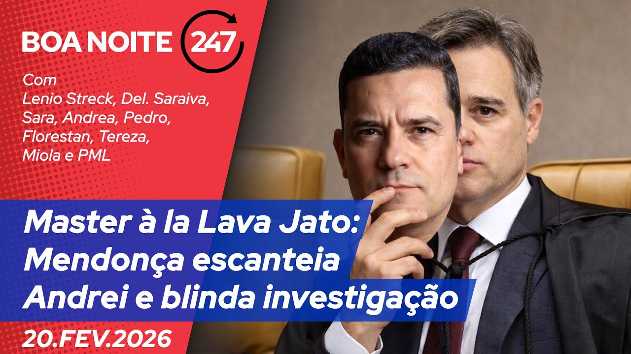 Boa Noite 247 - Master à la Lava Jato: Mendonça escanteia Andrei e blinda investigação (20.02.26)