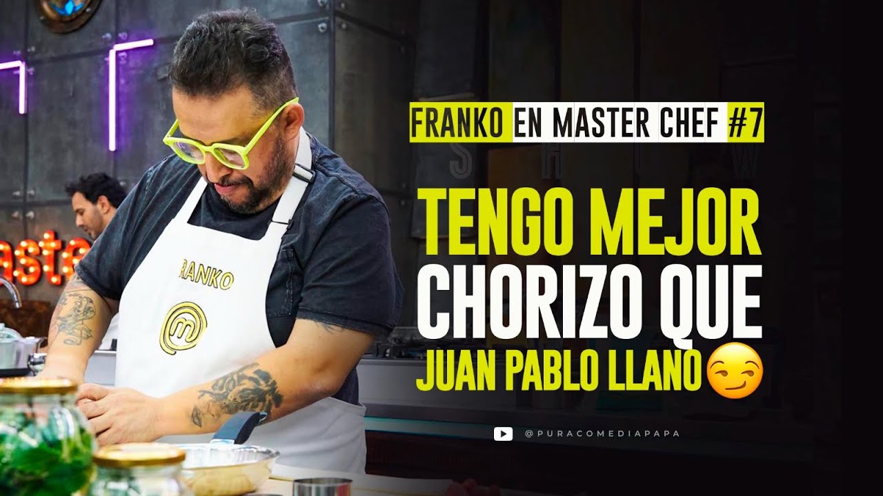 Franko en Master Chef #7. - Tengo mejor chorizo que Juan Pablo Llano 😏