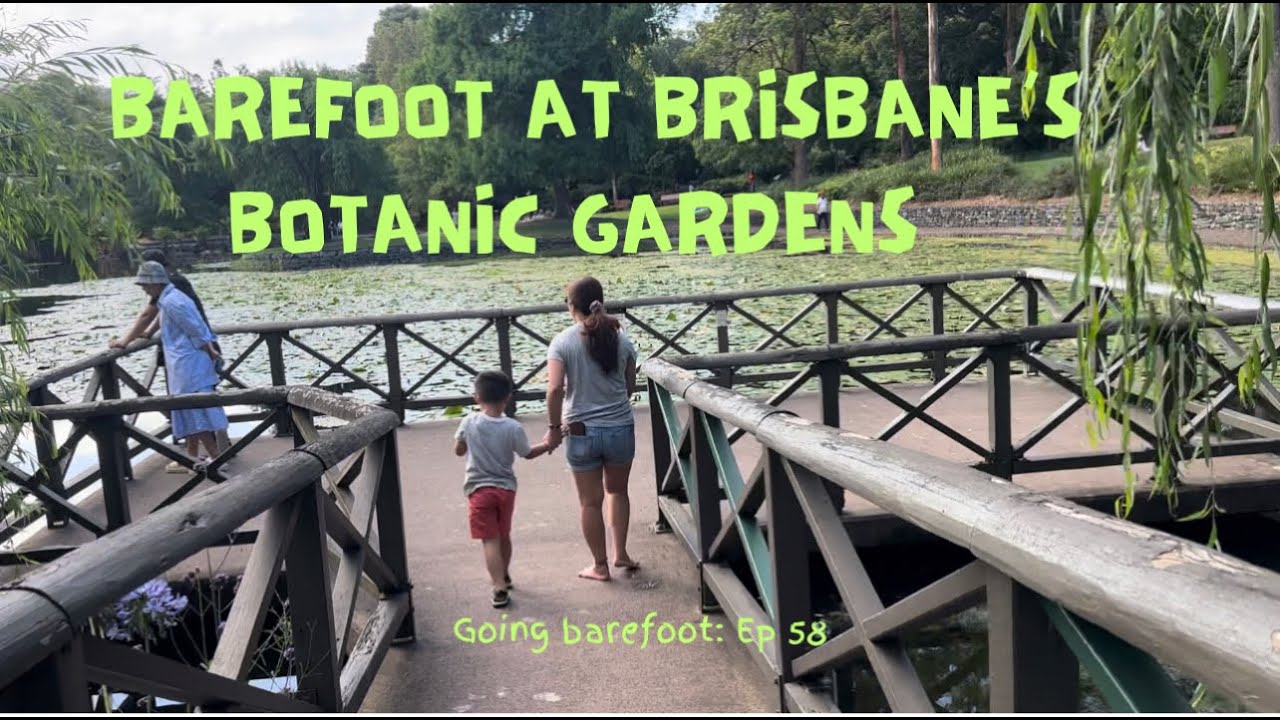 Going Barefoot: Ep 58 | Exploring Brisbane's Botanic Gardens