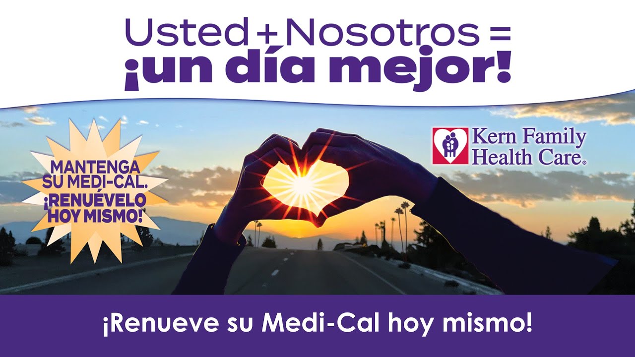 Mantenga su Medi-Cal. ¡Renueva hoy! Un mensaje de Kern Family Health Care. (Español)