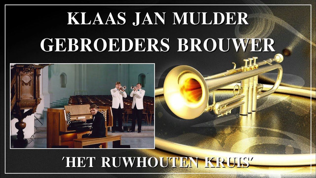 HET RUWHOUTEN KRUIS  -  GEBROEDERS BROUWER  - TROMPET  -  KLAAS JAN MULDER  -  JOHANNES ORGEL.