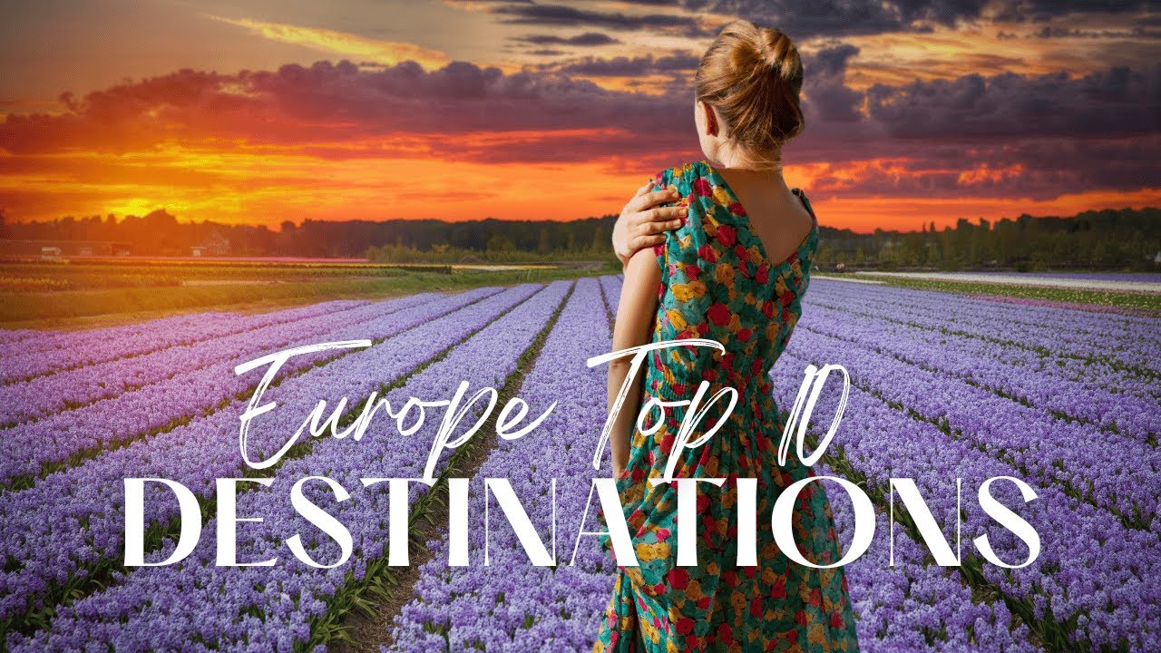 Top 10 Destinations in Europe 2025