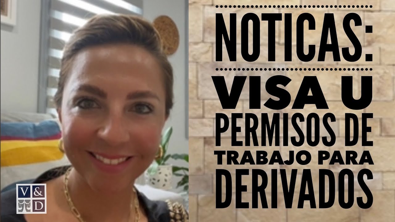 Noticias de Visa U: Permisos de Trabajo Para Los Derivados. Tiempo de Procesamiento #visau