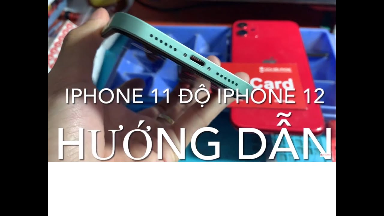 HƯỚNG DẪN ĐỘ IPHONE 11 LÊN THÀNH IPHONE 12