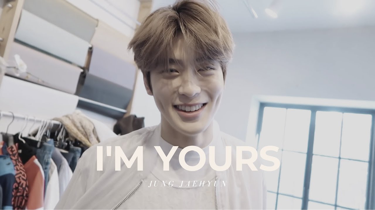 I’m yours :: Jaehyun [FMV]