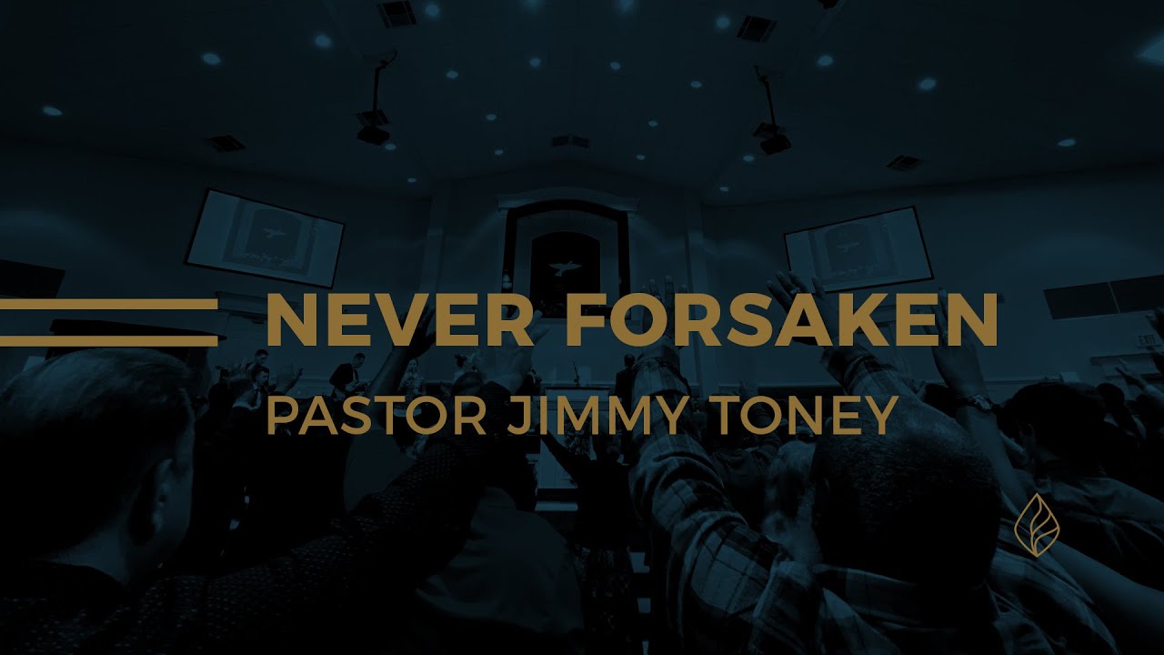 Never Forsaken / Pastor Jimmy Toney
