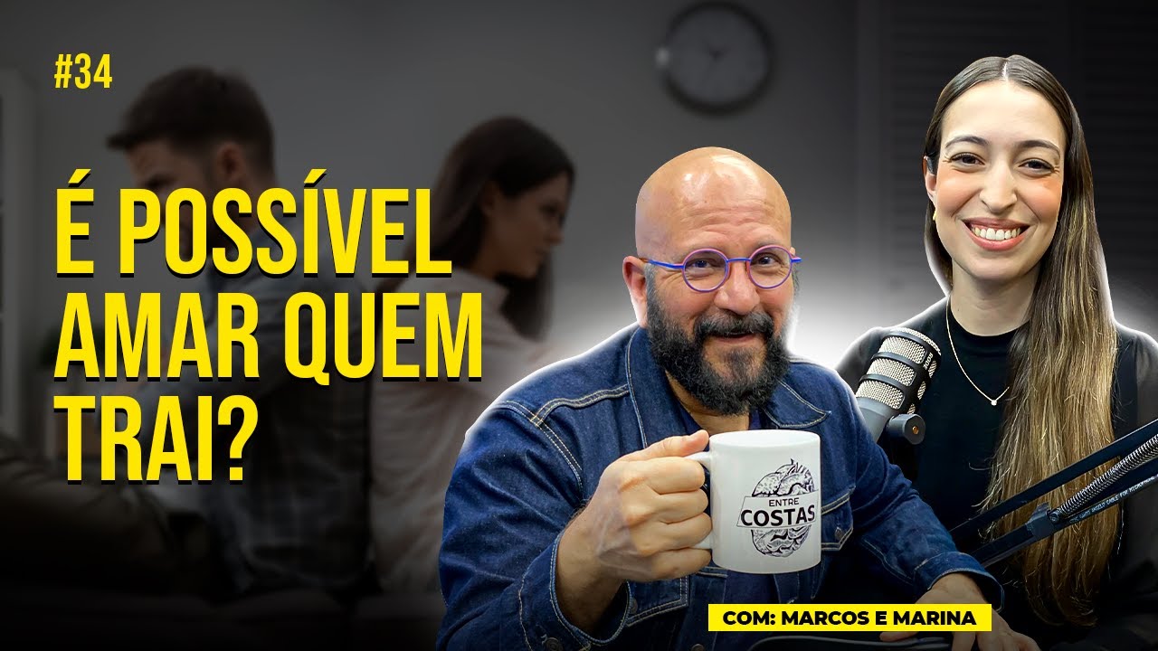 O QUE É AMAR? COMO SABER SE O SEU RELACIONAMENTO É TÓXICO? com Marcos | Entre Costas Podcast Ep.34