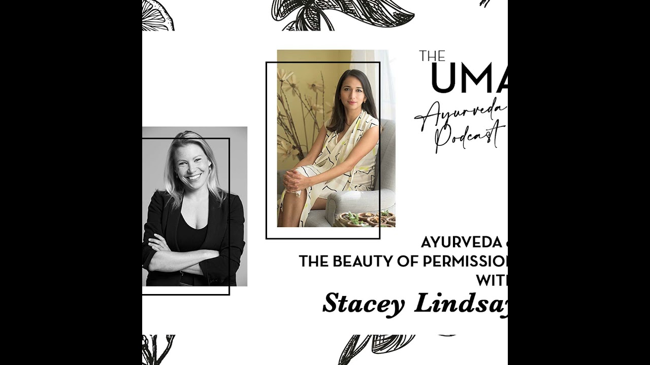 The UMA Ayurveda Podcast - Ayurveda and the Beauty of Permission with Stacey Lindsay