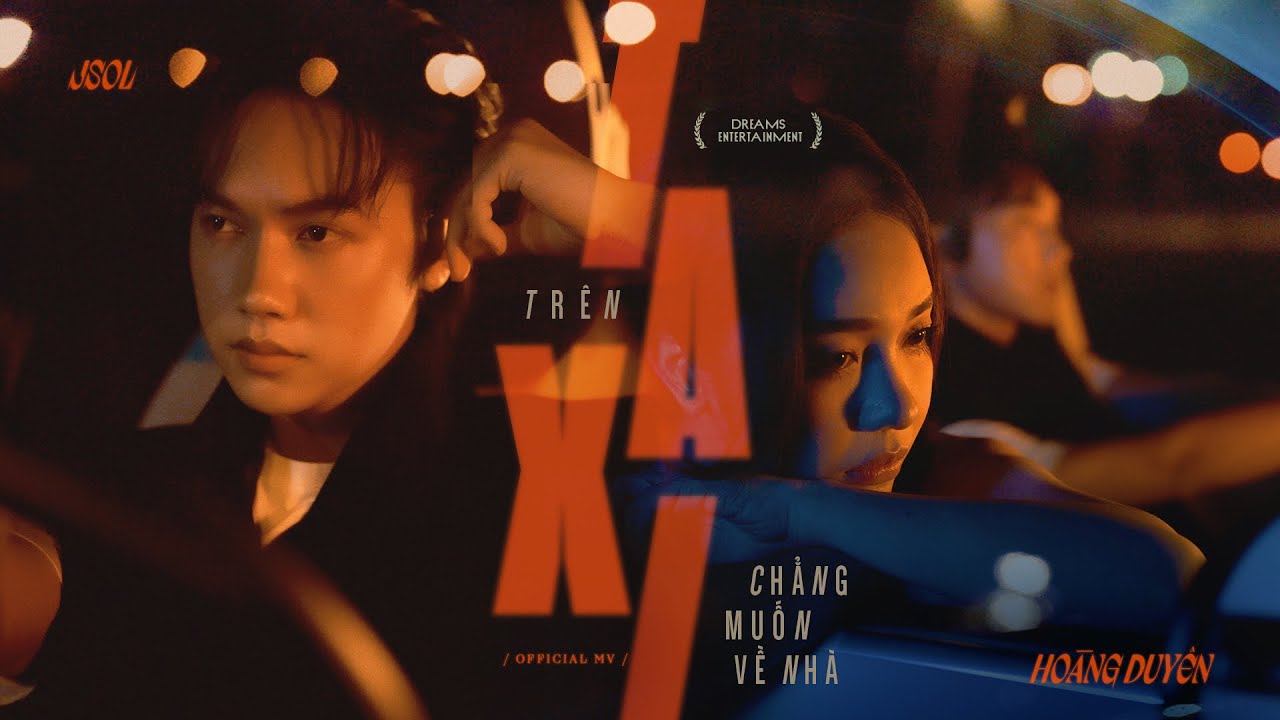 TRÊN TAXI CHẲNG MUỐN VỀ NHÀ - HOÀNG DUYÊN ft. JSOL | Official MV