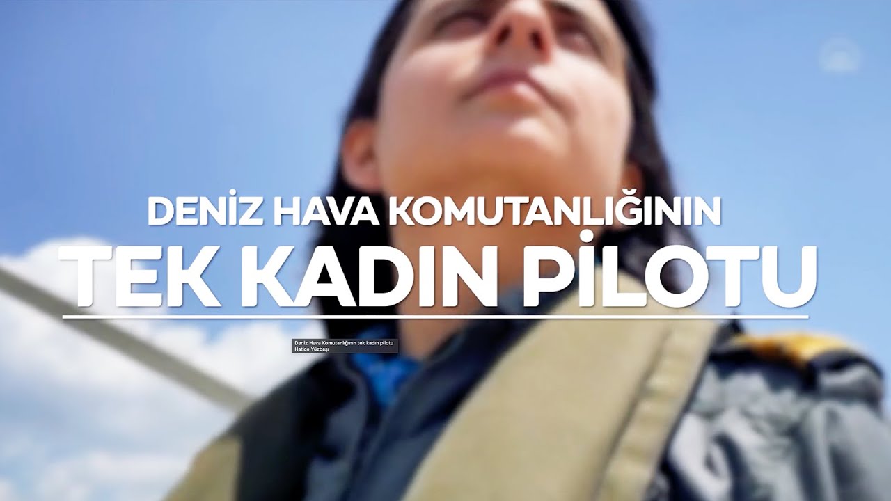 Deniz Hava Komutanlığının tek kadın pilotu Hatice Yüzbaşı