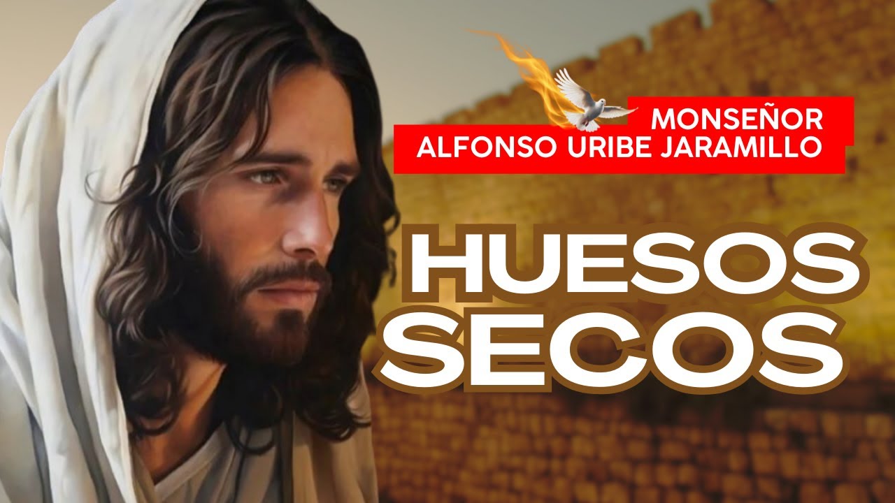 Los huesos secos | Monseñor Alfonso Uribe Jaramillo