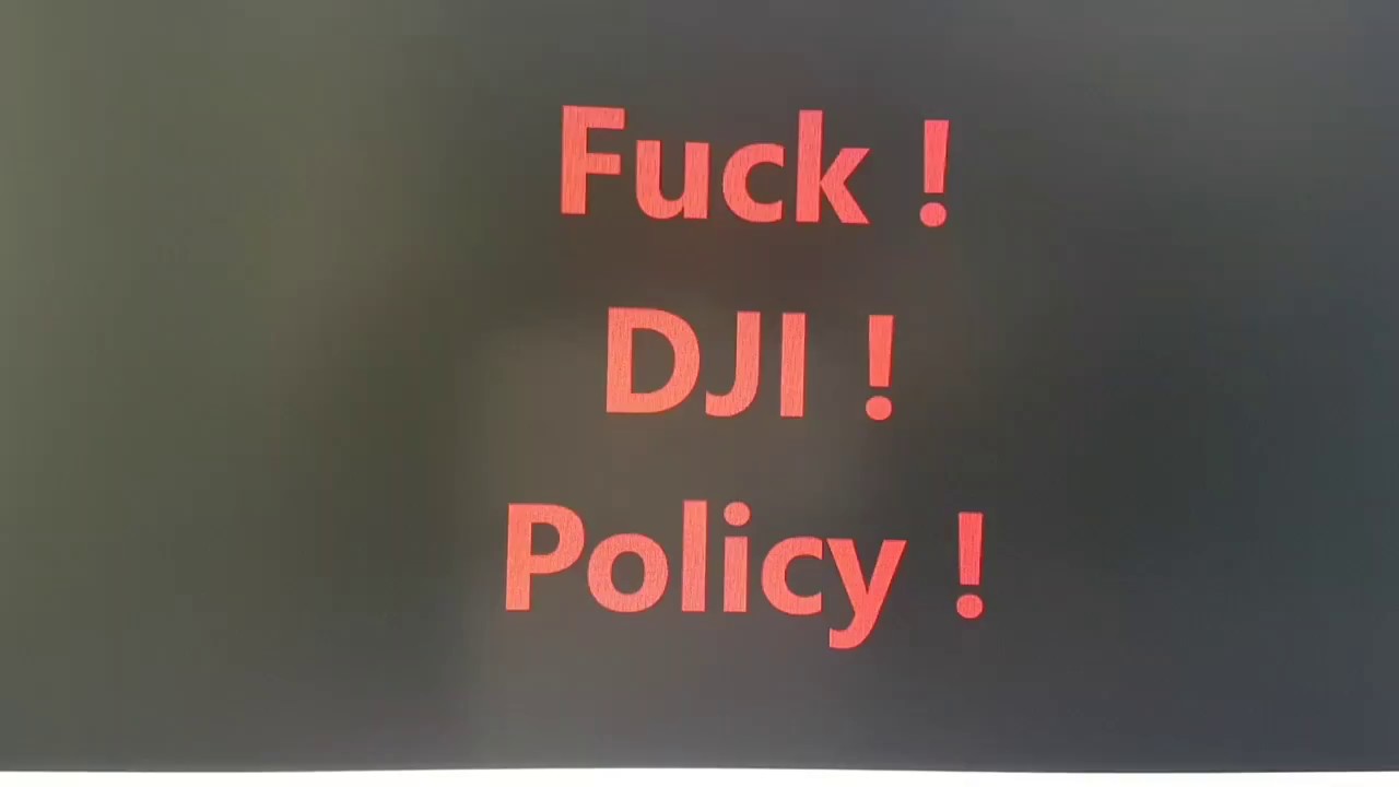 Fuck DJI (Phantom 4 Pro)#2 Policy.