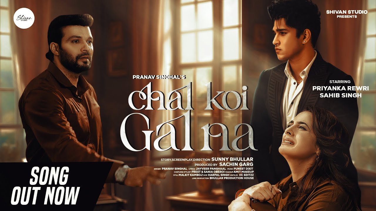 Chal Koi Gal Na | Pranav Singhal | Shivan Studio | Priyanka Rewri | Sahib Singh | Official MV
