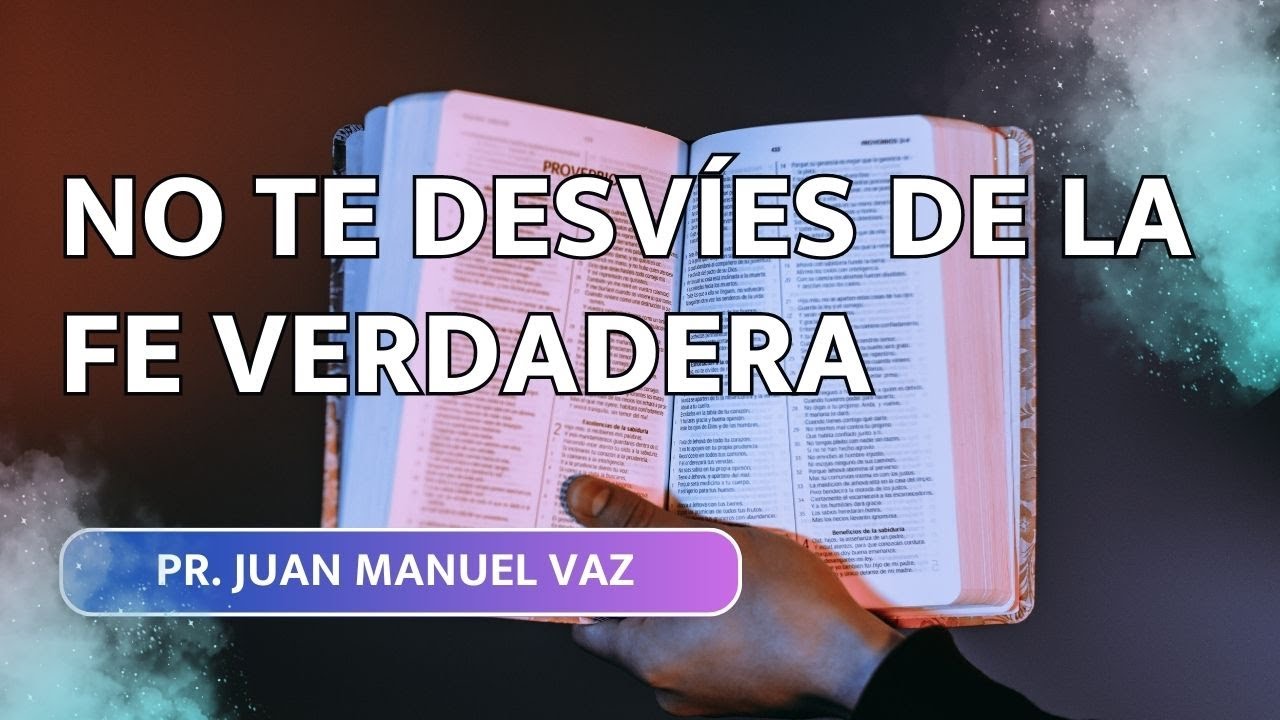 No Te Desvíes de la Fe Verdadera - Juan Manuel Vaz