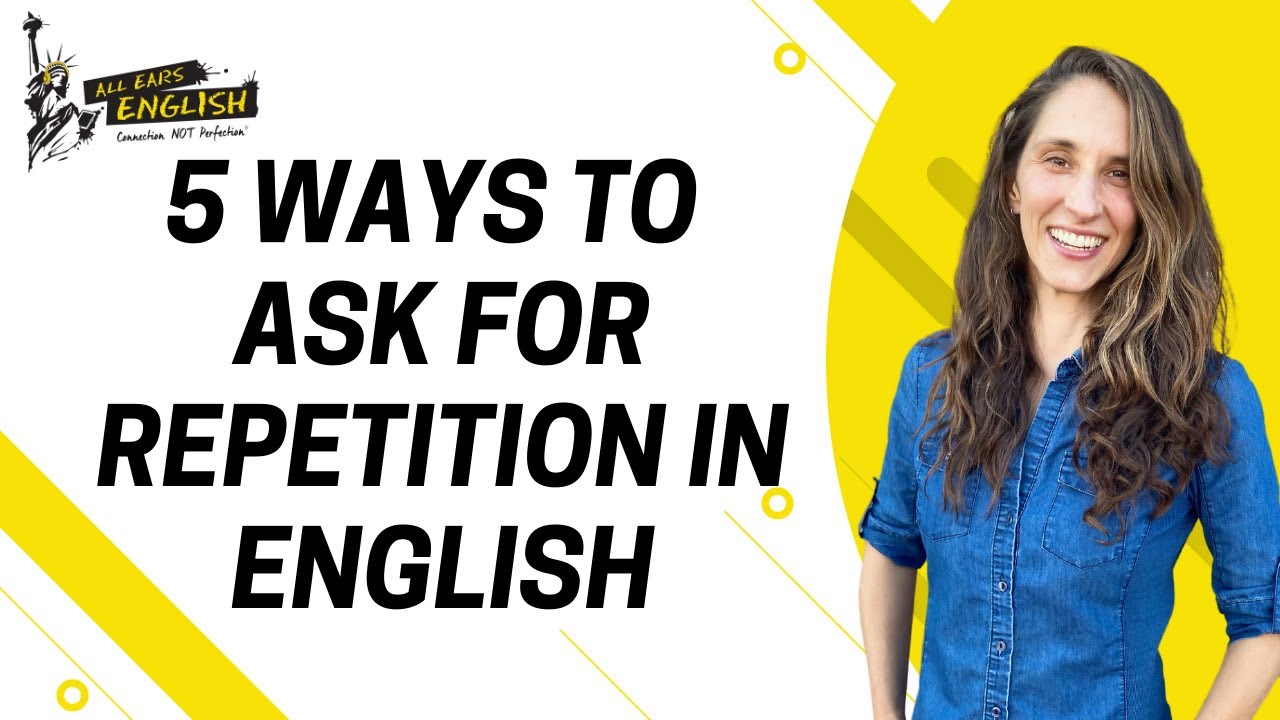 5 Ways to Ask for Repetition in English