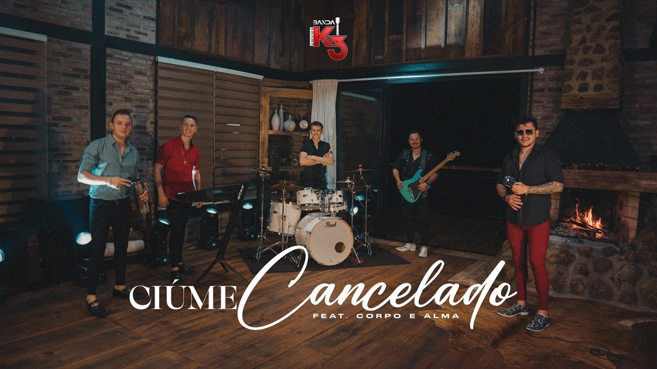 Banda K3 Ciúme Cancelado  Feat. Corpo e Alma