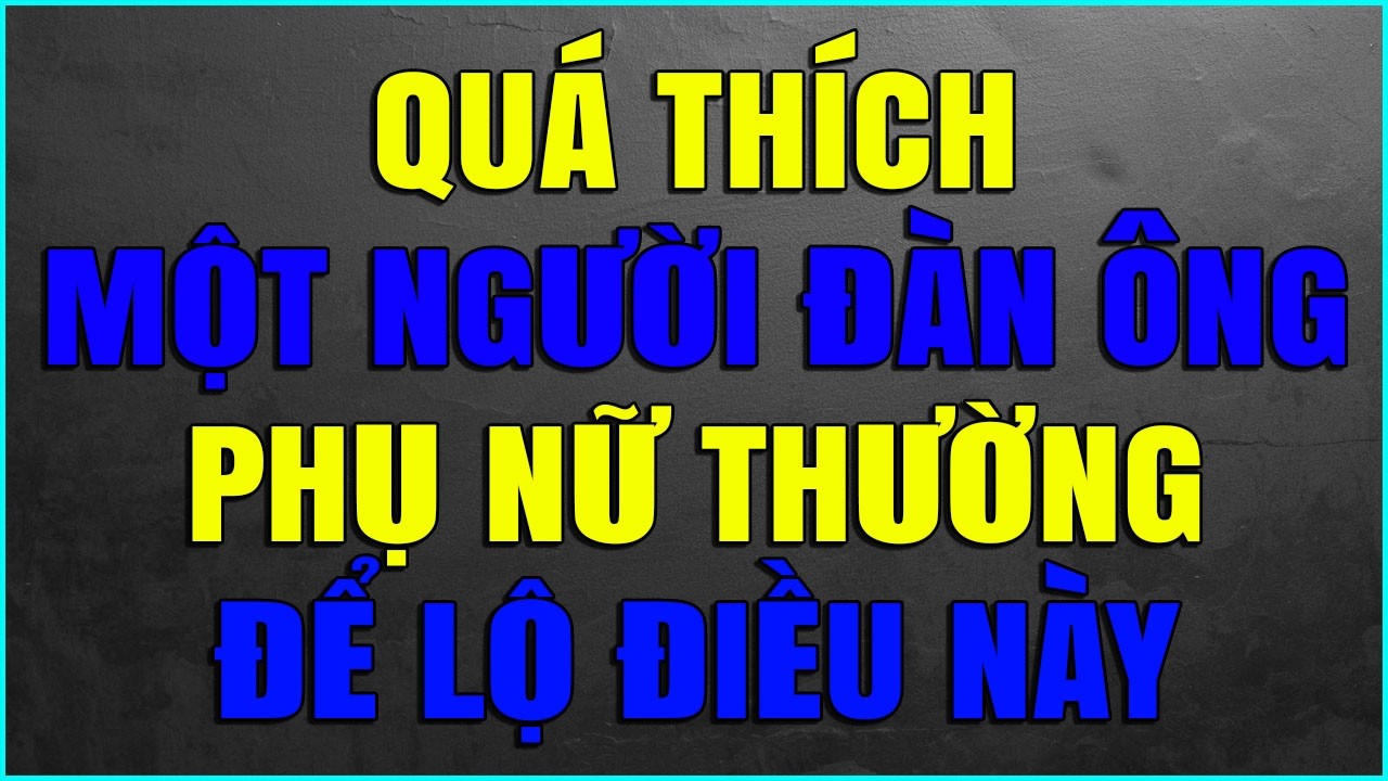 QUÁ THÍCH MỘT NGƯỜI ĐÀN ÔNG PHỤ NỮ THƯỜNG ĐỂ LỘ ĐIỀU NÀY