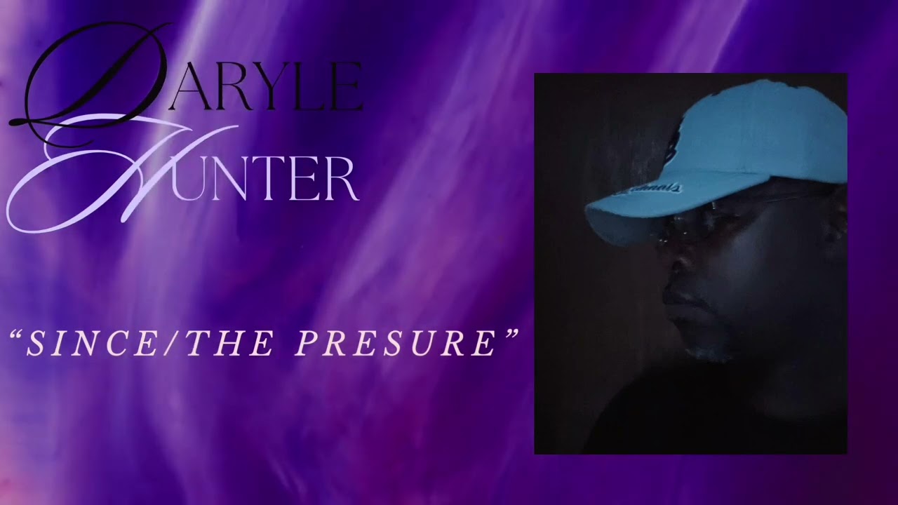 "Since / The Pressure"  - Daryle Hunter Jr