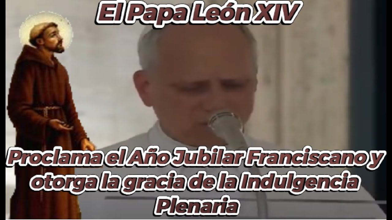 El Papa León XIV proclama el Año Jubilar Franciscano y otorga la gracia de la Indulgencia Plenaria