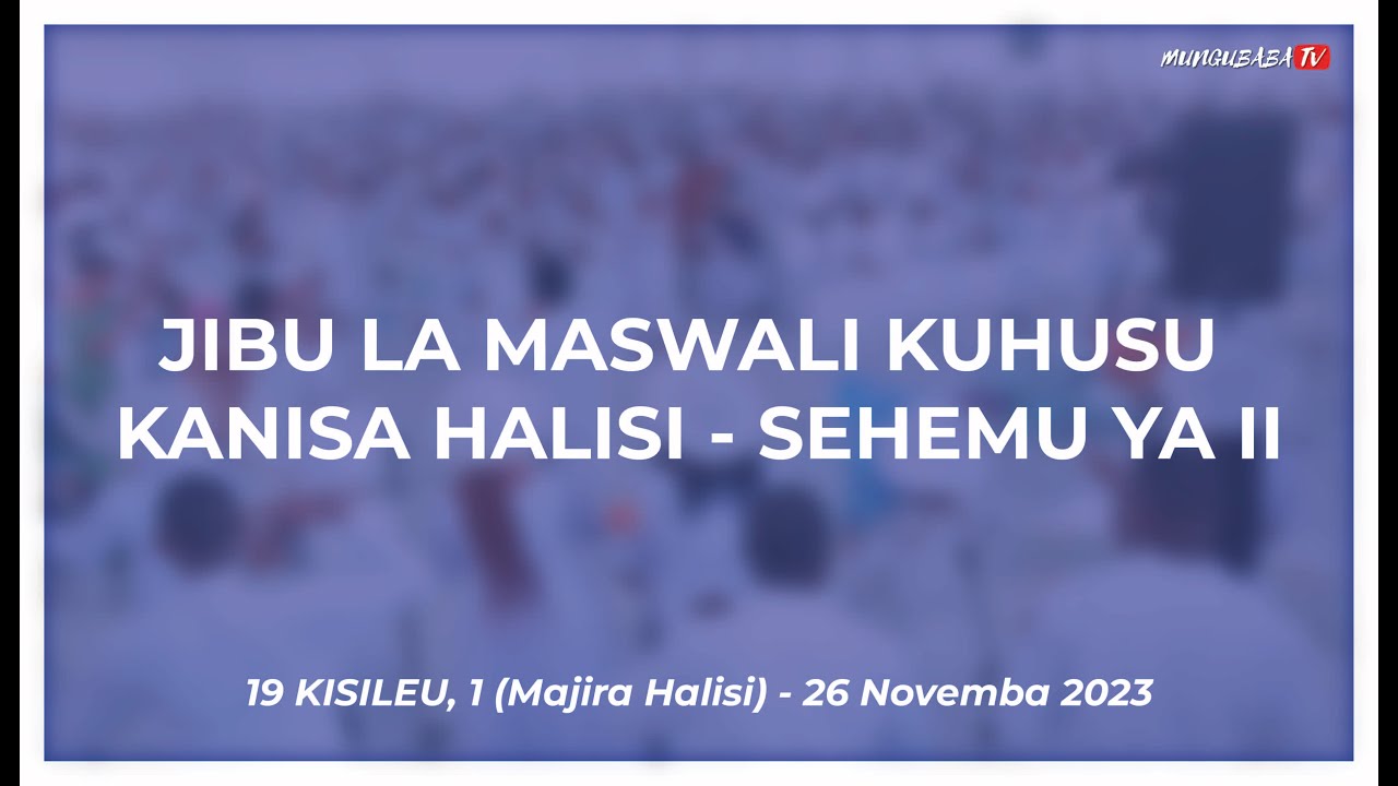 JIBU LA MASWALI KUHUSU KANISA HALISI - SEHEMU YA PILI