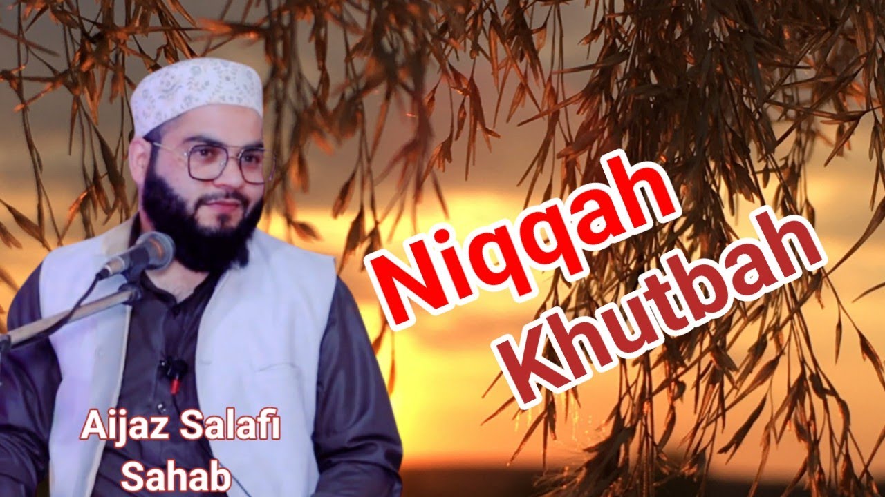 Best ever Niqah Speech given by Aijaz Ahmad Salafi Sahab