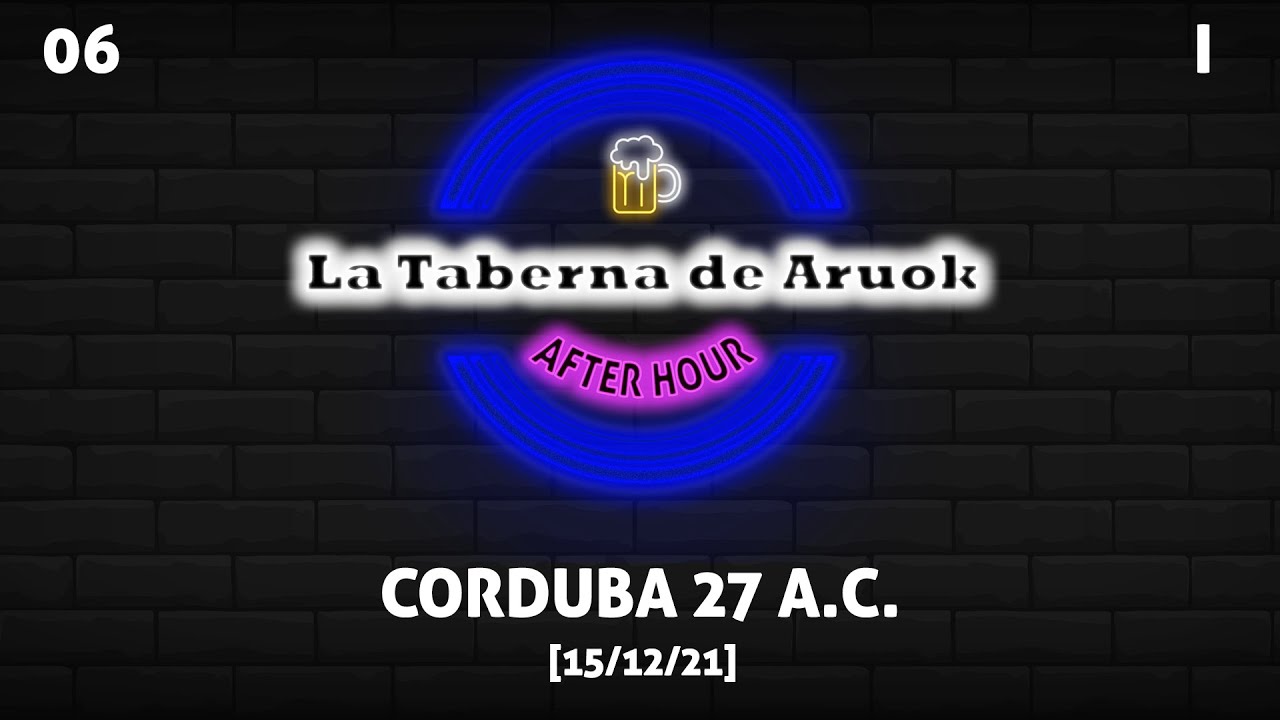 06 - La Taberna de Aruok [15/12/21]: Corduba 27 A.C.