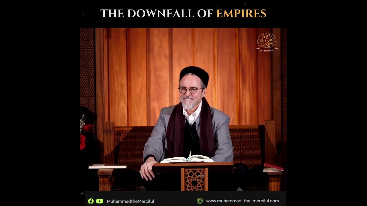 The downfall of Empires - Shaykh Hamza Yusuf