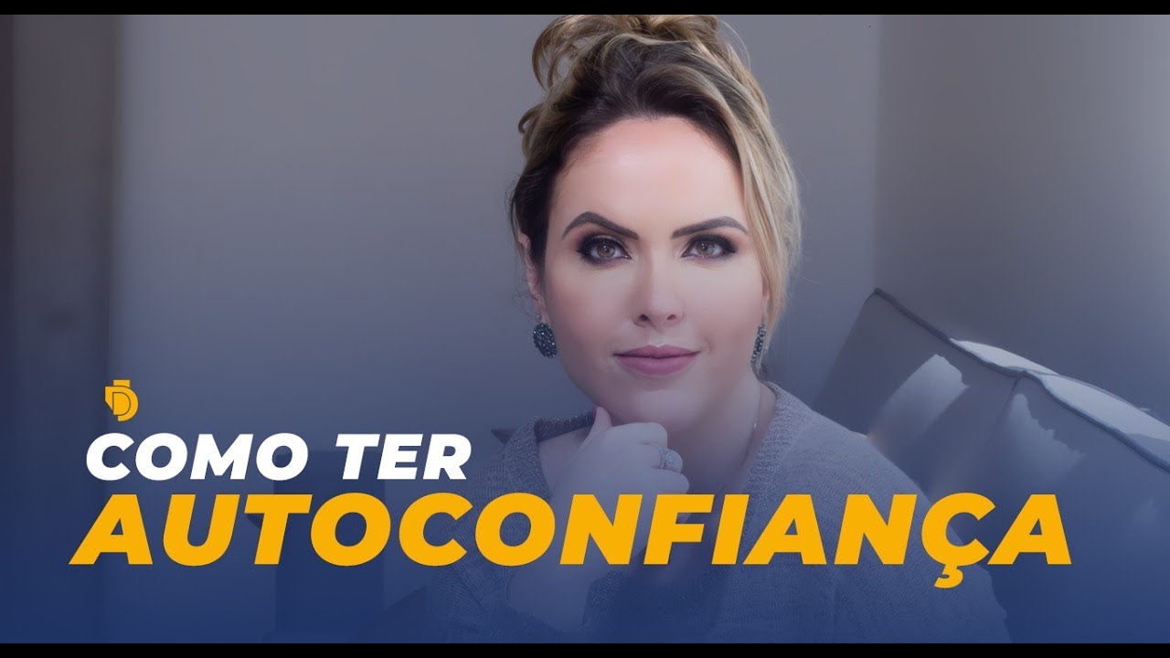 Como Ter Autoconfiança e Autoestima | Tathiane Deândhela