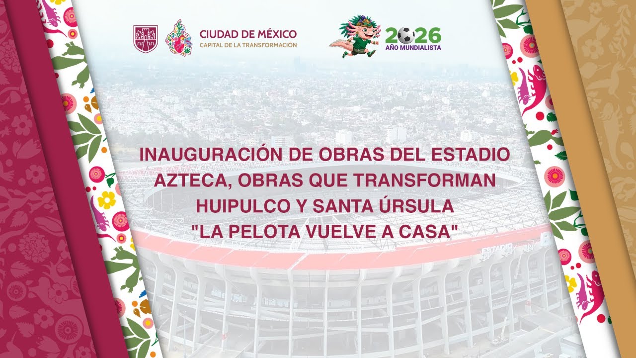Inauguraci&oacute;n de obras del Estadio Ciudad de M&eacute;xico, Obras que transforman Huipulco y Santa &Uacute;rsula