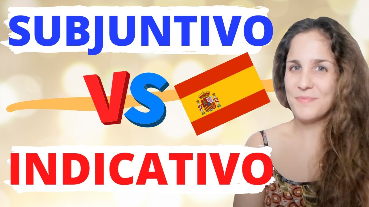 INDICATIVO vs SUBJUNTIVO en español: Todas las DIFERENCIAS + Cuándo y Cómo Se Usan 🇪🇸