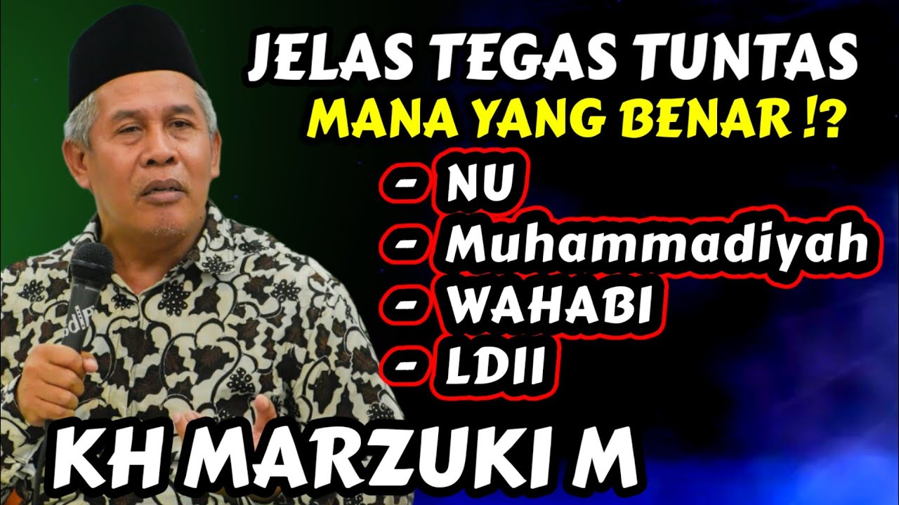 Kh Marzuki Mustamar Terbaru - NU , Muhammadiyah , WAHABI , LDII - Mana Yang Benar !?