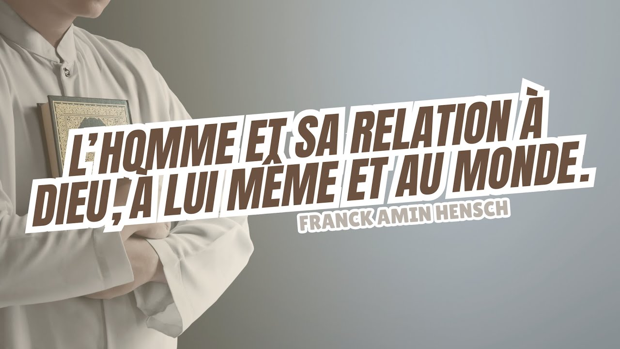 L'homme et sa relation à Dieu, à lui même et au monde.