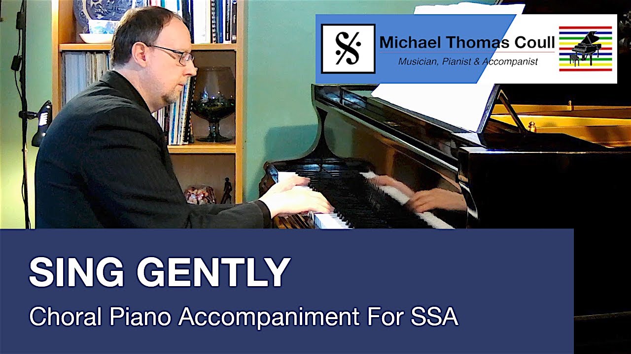 Sing Gently - SSA Choral Piano Accompaniment performed by Michael Coull