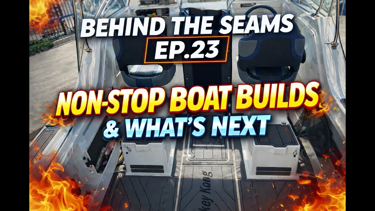 Behind the Seams EP.23 | Non-Stop Boat Builds & What’s Next