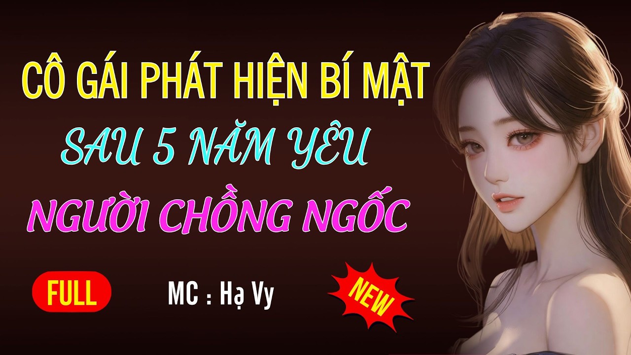 CÔ GÁI BÍ MẬT CỦA NGƯỜI CHỒNG NGỐC | AUDIO TIỂU THUYẾT NGÔN TÌNH HAY MC HẠ VY DIỄN ĐỌC MỚI 2026