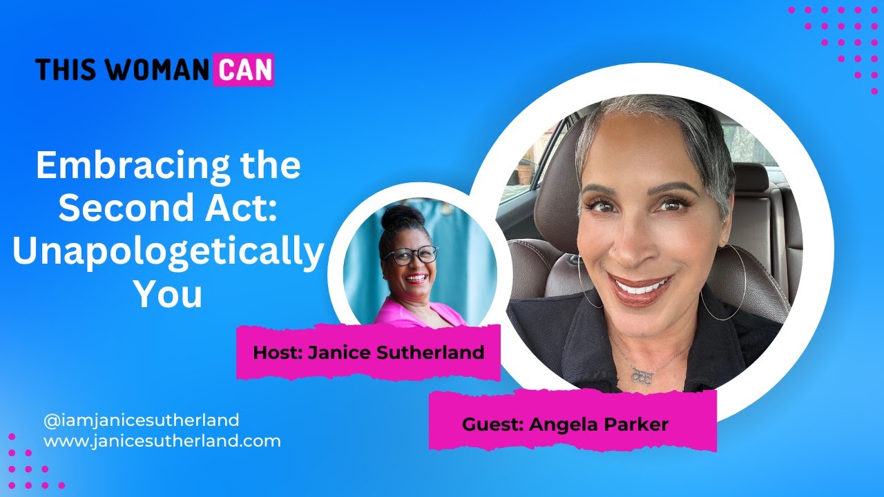 Embracing Your Second Act: Unapologetically You with Angela Parker