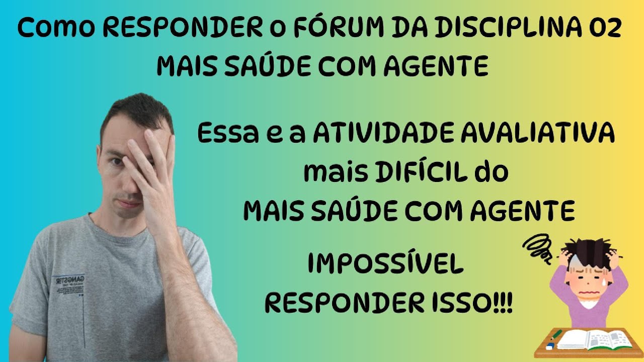COMO RESPONDER o FÓRUM DISCIPLINA 02 MAIS SAÚDE COM AGENTE, e como RESPONDER A ATIVIDADE AVALIATIVA!