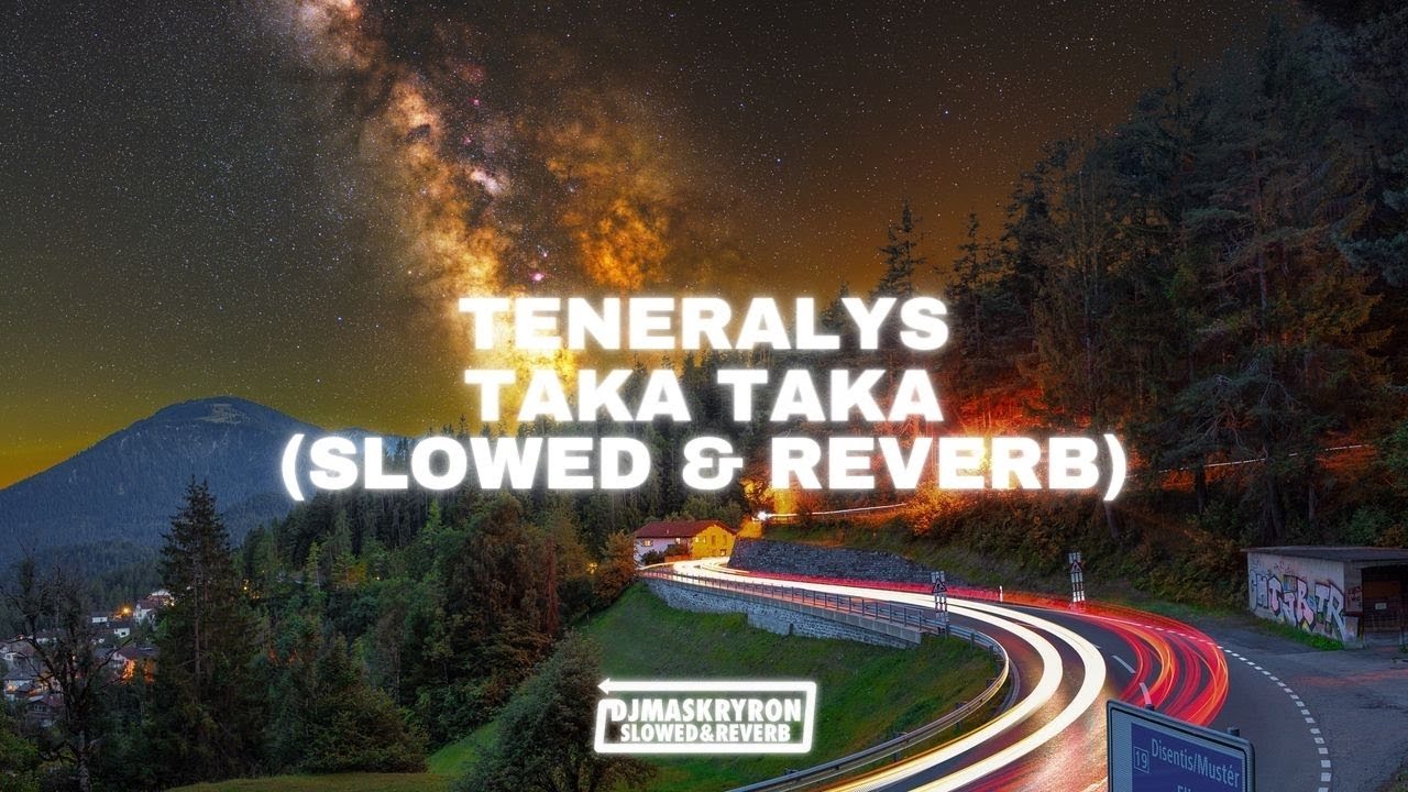 TENERALYS - TAKA TAKA (Slowed & Reverb)