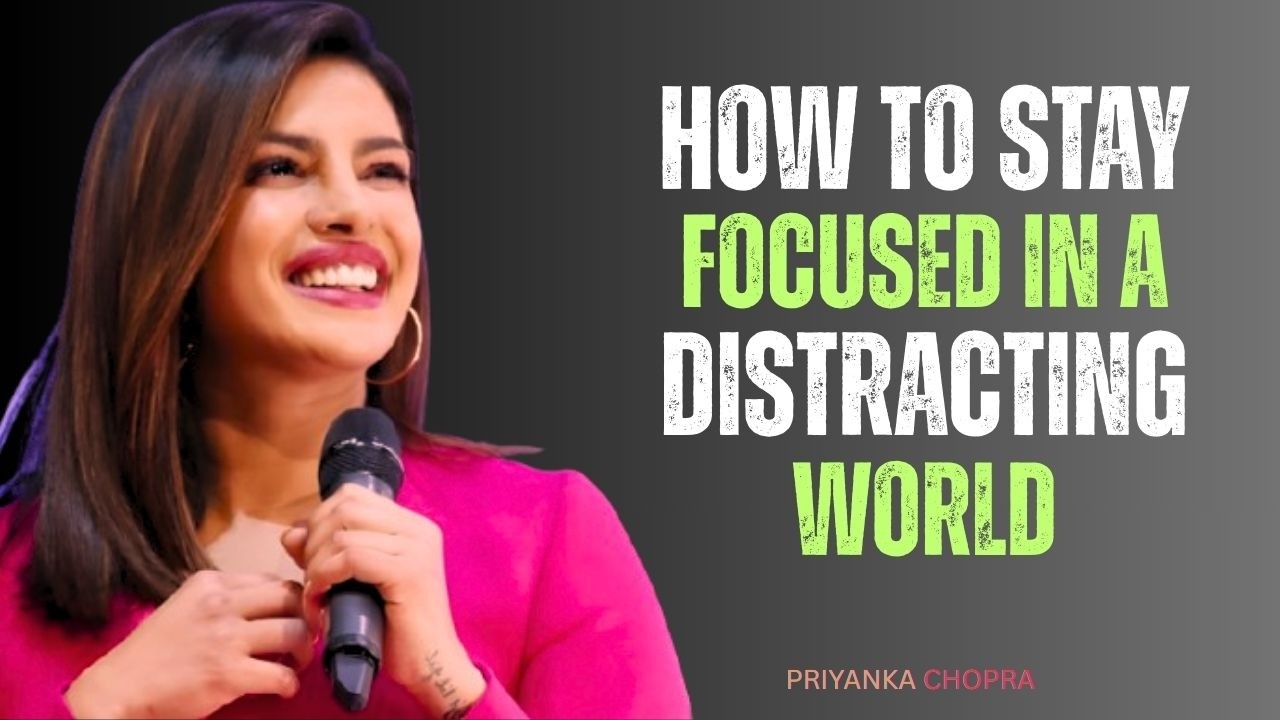 How To Stay Focused in a Distracting World | Powerful Motivation By Priyanka Chopra #focusonyourself