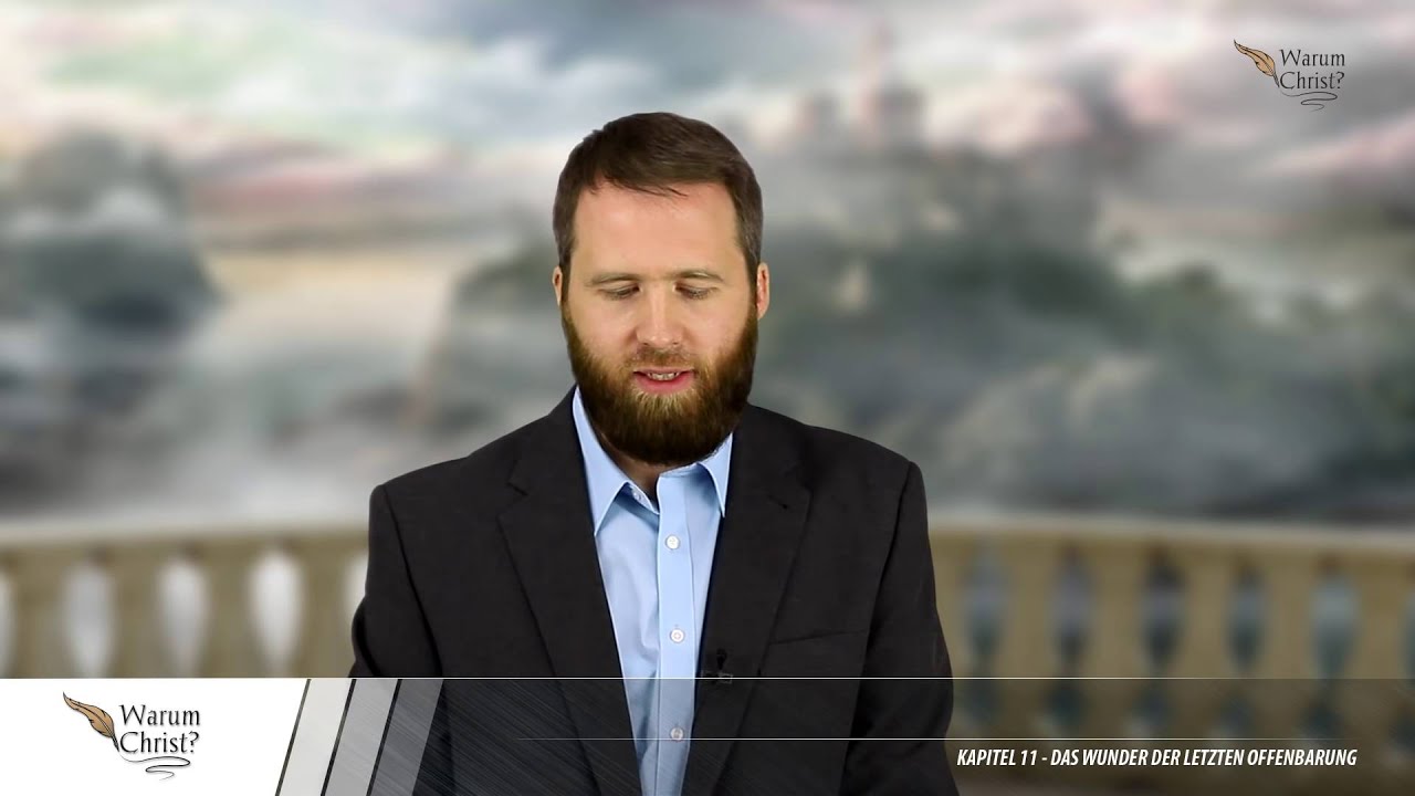 Warum Christ? Kapitel 11: Das Wunder der letzten Offenbarung