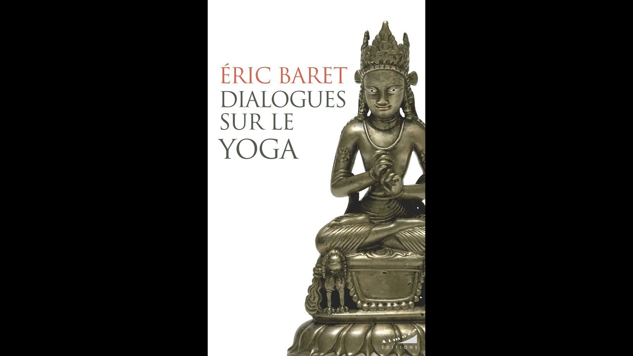 Eric Baret Dialogues sur le yoga, interview de José Le Roy
