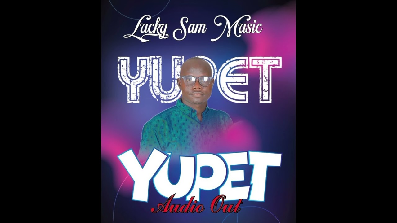 Yupet -Lucky Sam- South Sudan gospel music