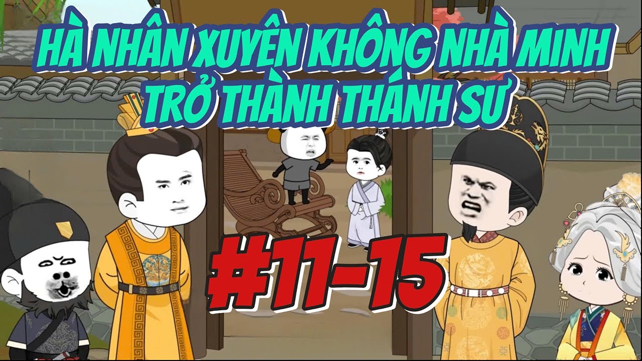 Hà Nhân Xuyên Không Nhà Minh Trở Thành Thánh Sư - Tập 11-15 | Hà Nhân TV
