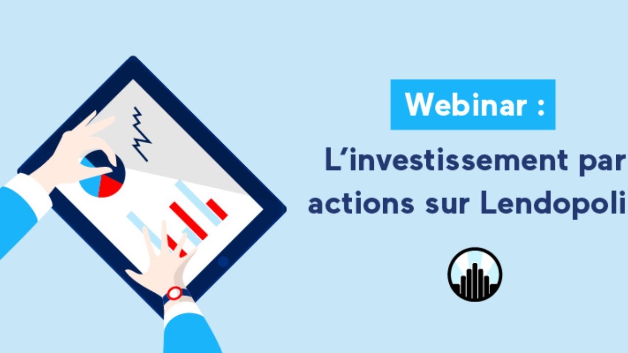 Webinar #2 - L'investissement par actions chez Lendopolis