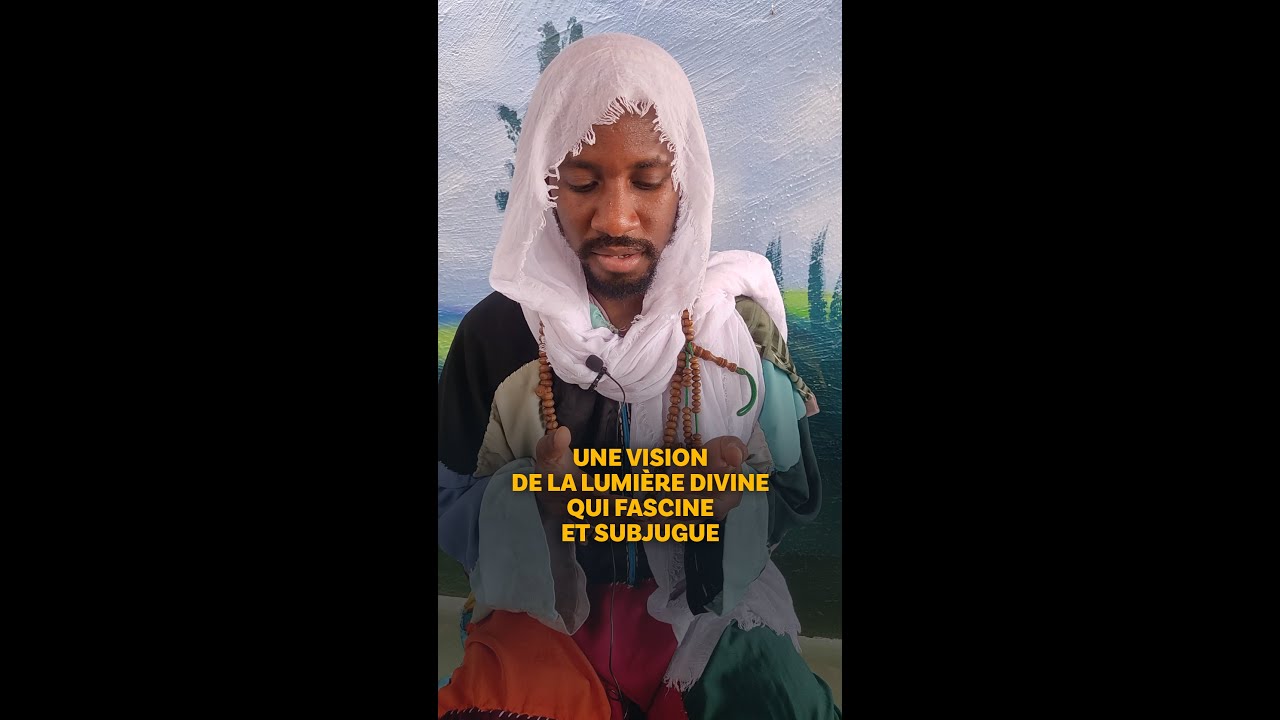 La vision de la Lumière divine qui fascine et subjugue — Témoignage de Mouss