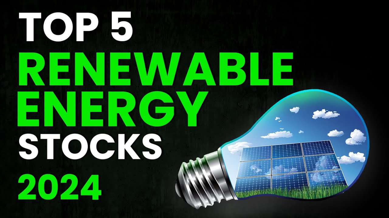 Top 5 Renewable Energy Stocks to Buy in 2024